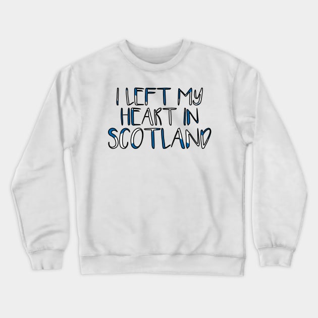 I LEFT MY HEART IN SCOTLAND, Scottish Flag Text Slogan Crewneck Sweatshirt by MacPean